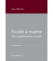 FICCIÓN A MUERTE. SOBRE PERFORMANCE Y NOVELA