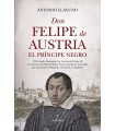 DON FELIPE DE AUSTRIA, EL PRÍNCIPE NEGRO