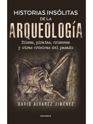 HISTORIAS INSÓLITAS DE LA ARQUEOLOGÍA