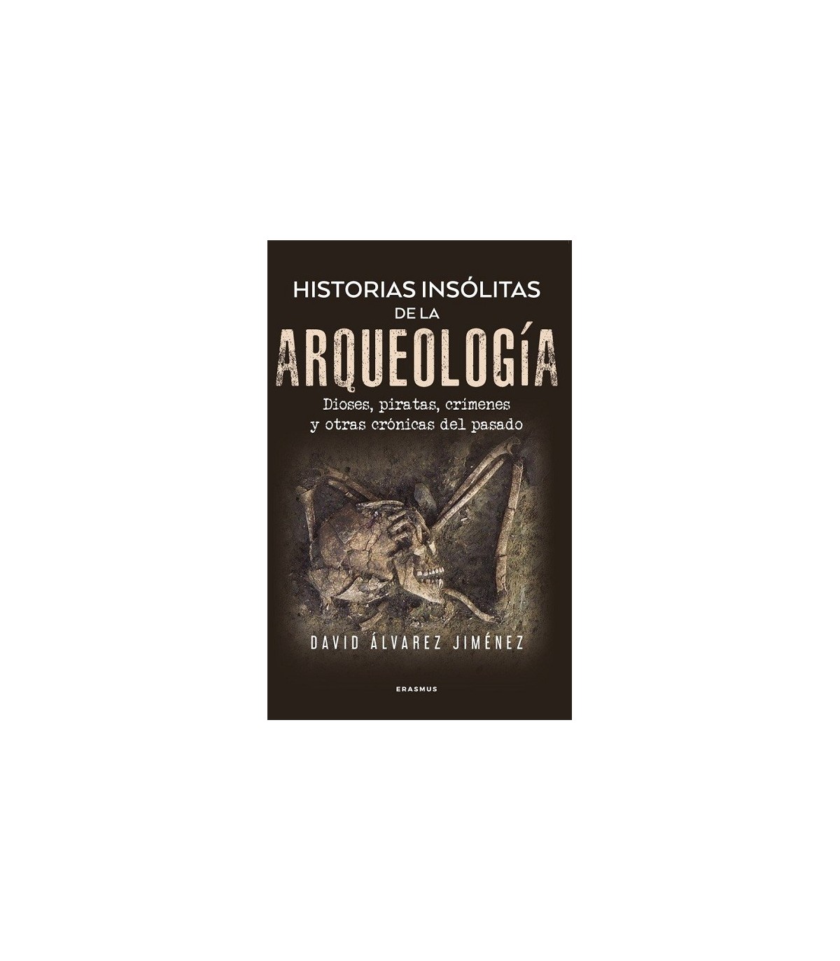 HISTORIAS INSÓLITAS DE LA ARQUEOLOGÍA