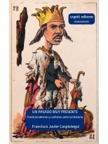 PASADO MUY PRESENTE. TRADICIONALISMO Y CARLISMO ANTE LA HISTORIA (1833-1936)