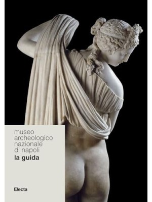 MUSEO ARCHEOLOGICO NAZIONALE DI NAPOLI LA GUIDA