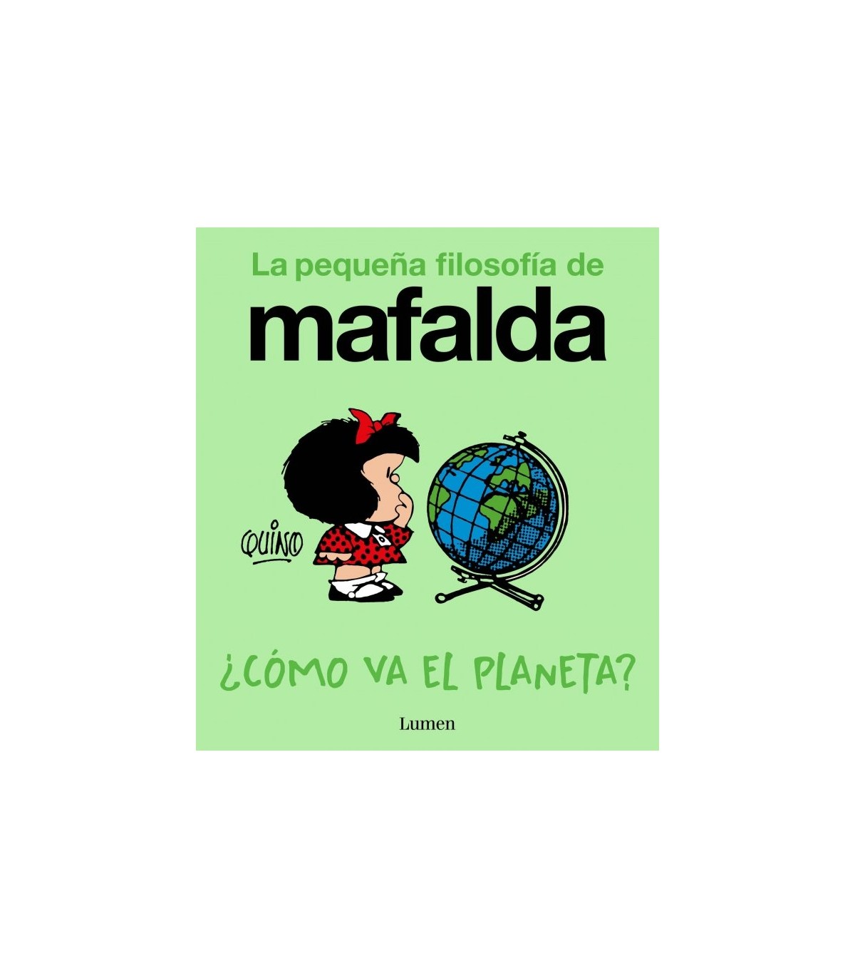CÓMO VA EL PLANETA? (LA PEQUEÑA FILOSOFÍA DE MAFALDA)