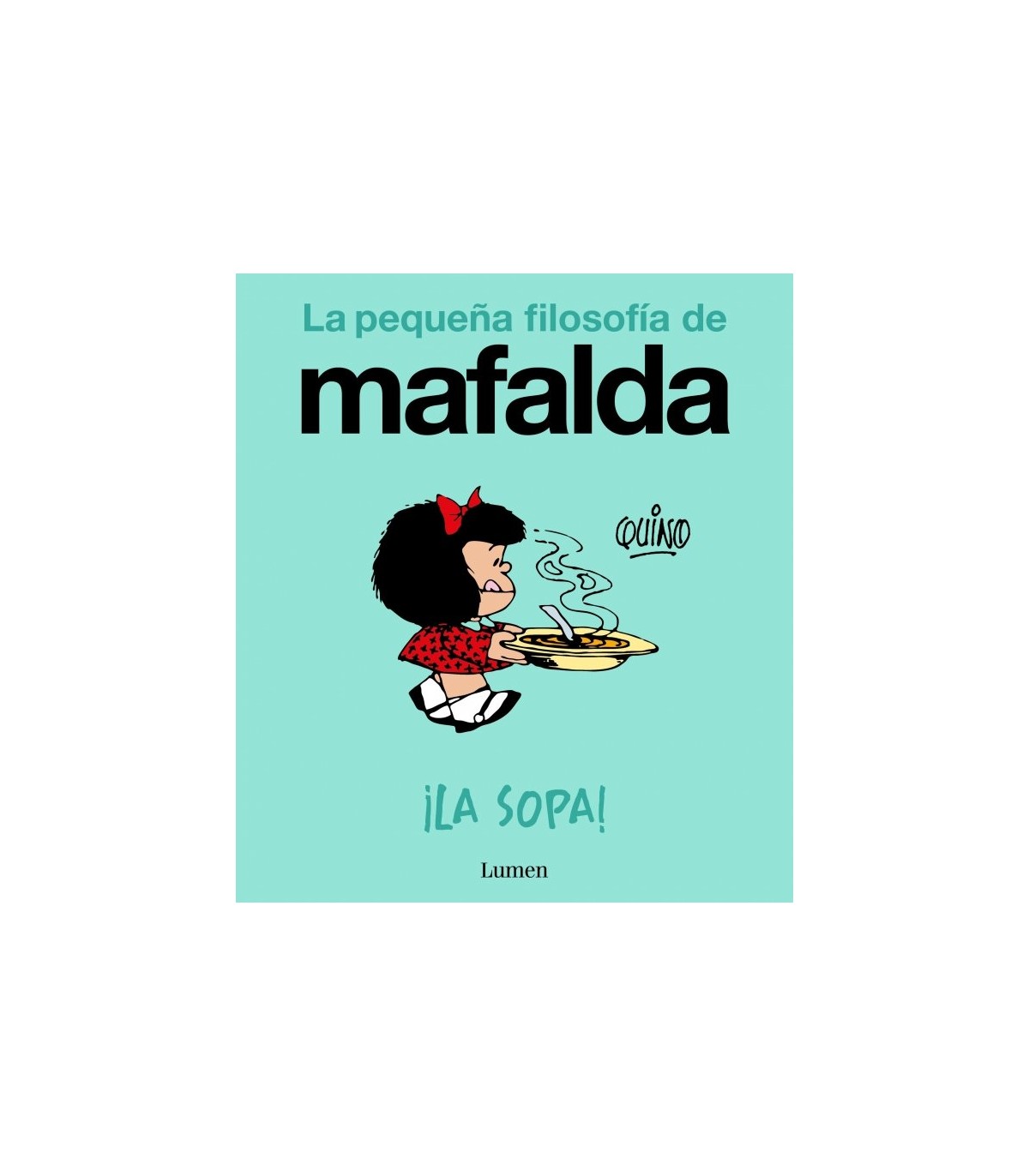 SOPA, LA! (LA PEQUEÑA FILOSOFÍA DE MAFALDA)