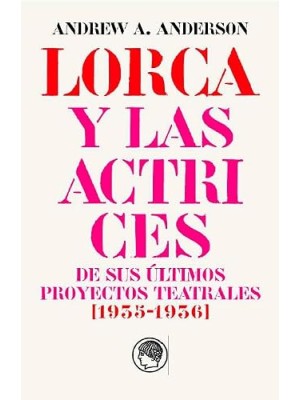 GARCÍA LORCA Y LAS ACTRICES DE SUS ÚLTIMOS PROYECTOS TEATRALES (1935-1936)