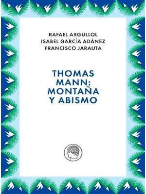 THOMAS MANN: MONTAÑA Y ABISMO