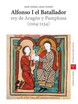 ALFONSO I EL BATALLADOR, REY DE ARAGÓN Y PAMPLONA (1104-1134)