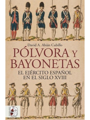 PÓLVORA Y BAYONETAS EL EJÉRCITO ESPAÑOL EN EL SIGLO XVIII