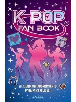 K-POP FAN BOOK ¡EL LIBRO ANTIABURRIMIENTO PARA FANS FELICES!