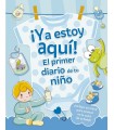 YA ESTOY AQUÍ! EL PRIMER DIARIO DE TU NIÑO
