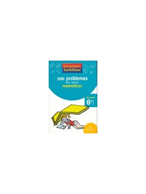 VACACIONES SANTILLANA 6 PRIMARIA 100 PROBLEMAS PARA REPASAR MATEMATICAS