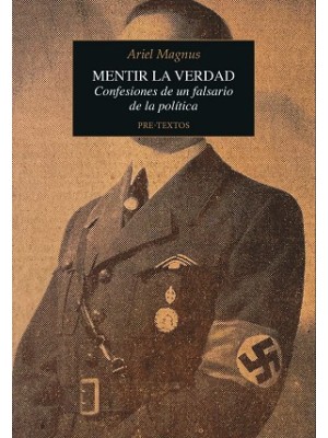MENTIR LA VERDAD CONFESIONES DE UN FALSARIO DE LA POLITICA