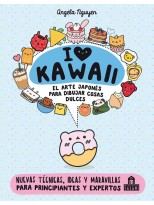 I LOVE KAWAII. EL ARTE JAPONÉS DE PARA DIBUJAR COSAS DULCES