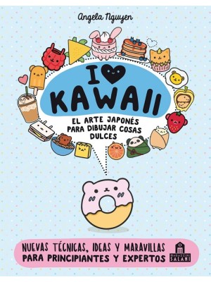 I LOVE KAWAII. EL ARTE JAPONÉS DE PARA DIBUJAR COSAS DULCES