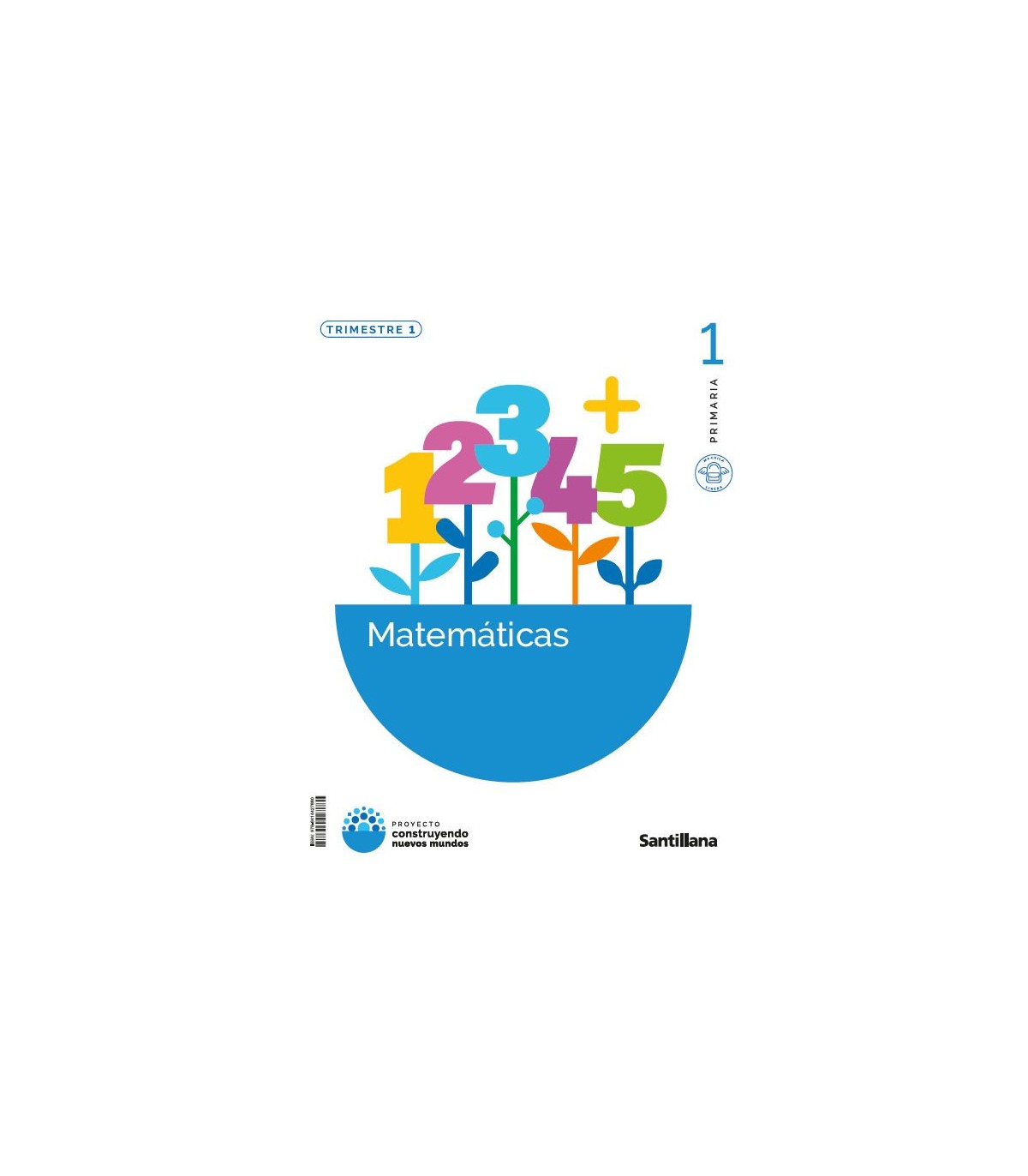 MATEMATICAS 1º PRIMARIA POR TRIMESTRES CONSTRUYENDO NUEVOS MUNDOS