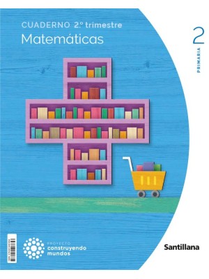 CUADERNO MATEMATICAS 2 PRIMARIA 2 TRIM CONSTRUYENDO MUNDOS