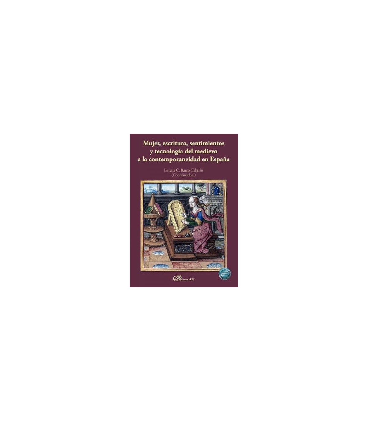 MUJER ESCRITURA, SENTIMIENTOS Y TECNOLOGÍA DEL MEDIEVO A LA CONTEMPORANEIDAD EN