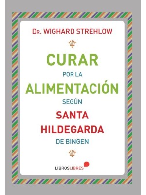 CURAR POR LA ALIMENTACIÓN SEGÚN SANTA HILDEGARDA DE BINGEN