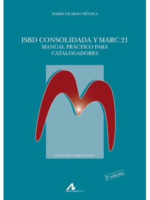 ISBD CONSOLIDADA Y MARC 21. MANUAL PRÁCTICO PARA CATALOGADORES