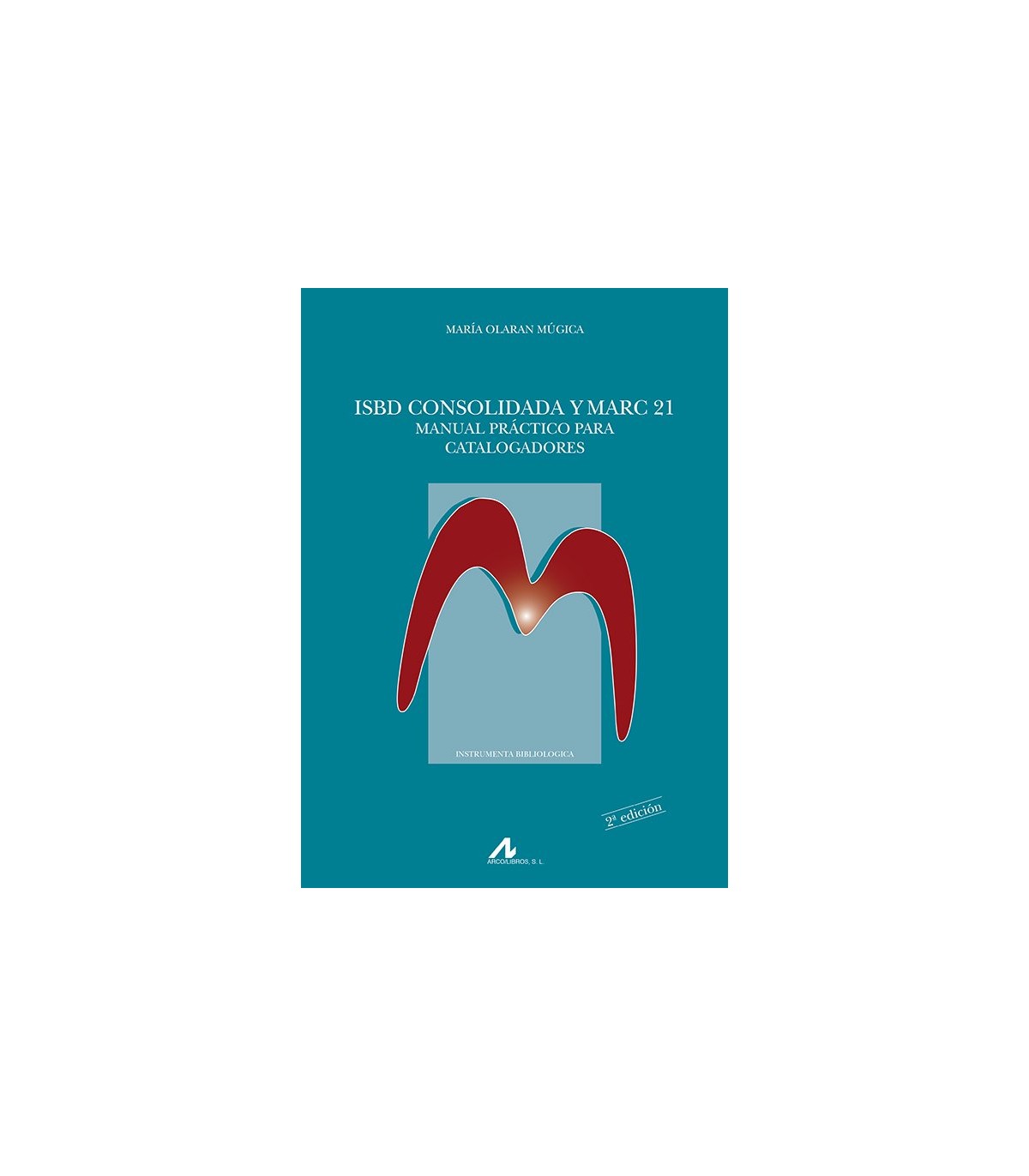 ISBD CONSOLIDADA Y MARC 21. MANUAL PRÁCTICO PARA CATALOGADORES