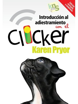 INTRODUCCIÓN AL ADIESTRAMIENTO CON EL CLICKER. EDICIÓN REVISADA Y AMPLIADA.