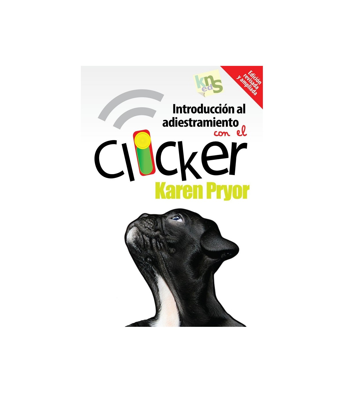 INTRODUCCIÓN AL ADIESTRAMIENTO CON EL CLICKER. EDICIÓN REVISADA Y AMPLIADA.