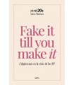 FAKE IT TILL YOU MAKE IT
