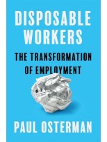 DISPOSABLE WORKERS THE TRANSFORMATION OF EMPLOYMENT