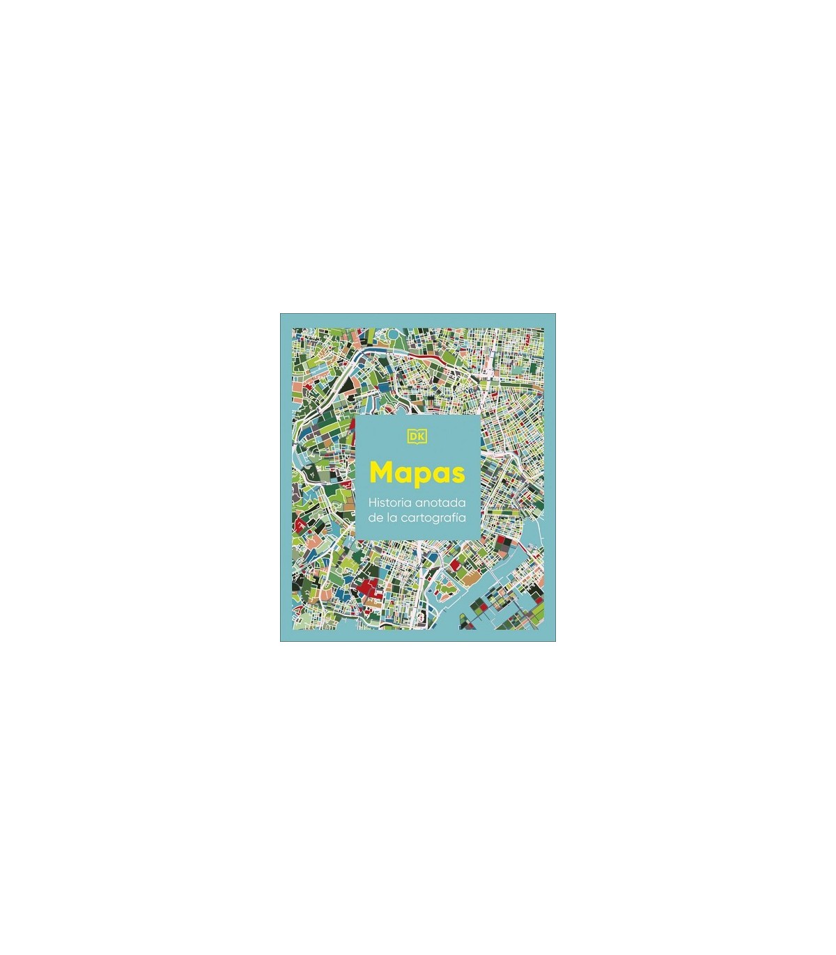MAPAS: HISTORIA ANOTADA DE LA CARTOGRAFÍA