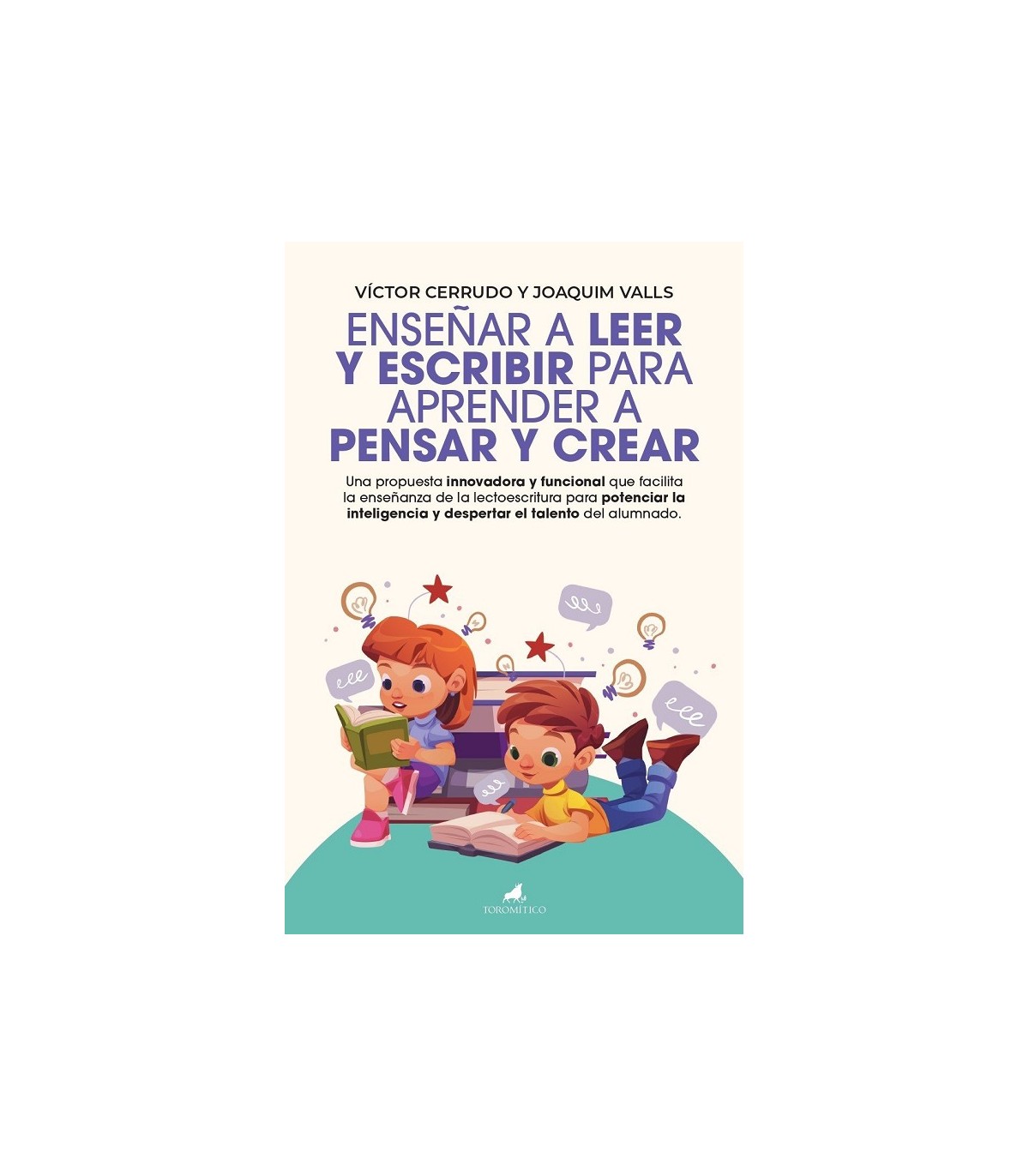 ENSEÑAR A LEER Y ESCRIBIR PARA APRENDER A PENSAR Y CREAR