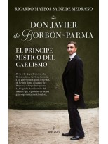 DON JAVIER DE BORBÓN-PARMA, EL PRÍNCIPE MÍSTICO DEL CARLISMO