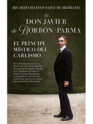 DON JAVIER DE BORBÓN-PARMA, EL PRÍNCIPE MÍSTICO DEL CARLISMO