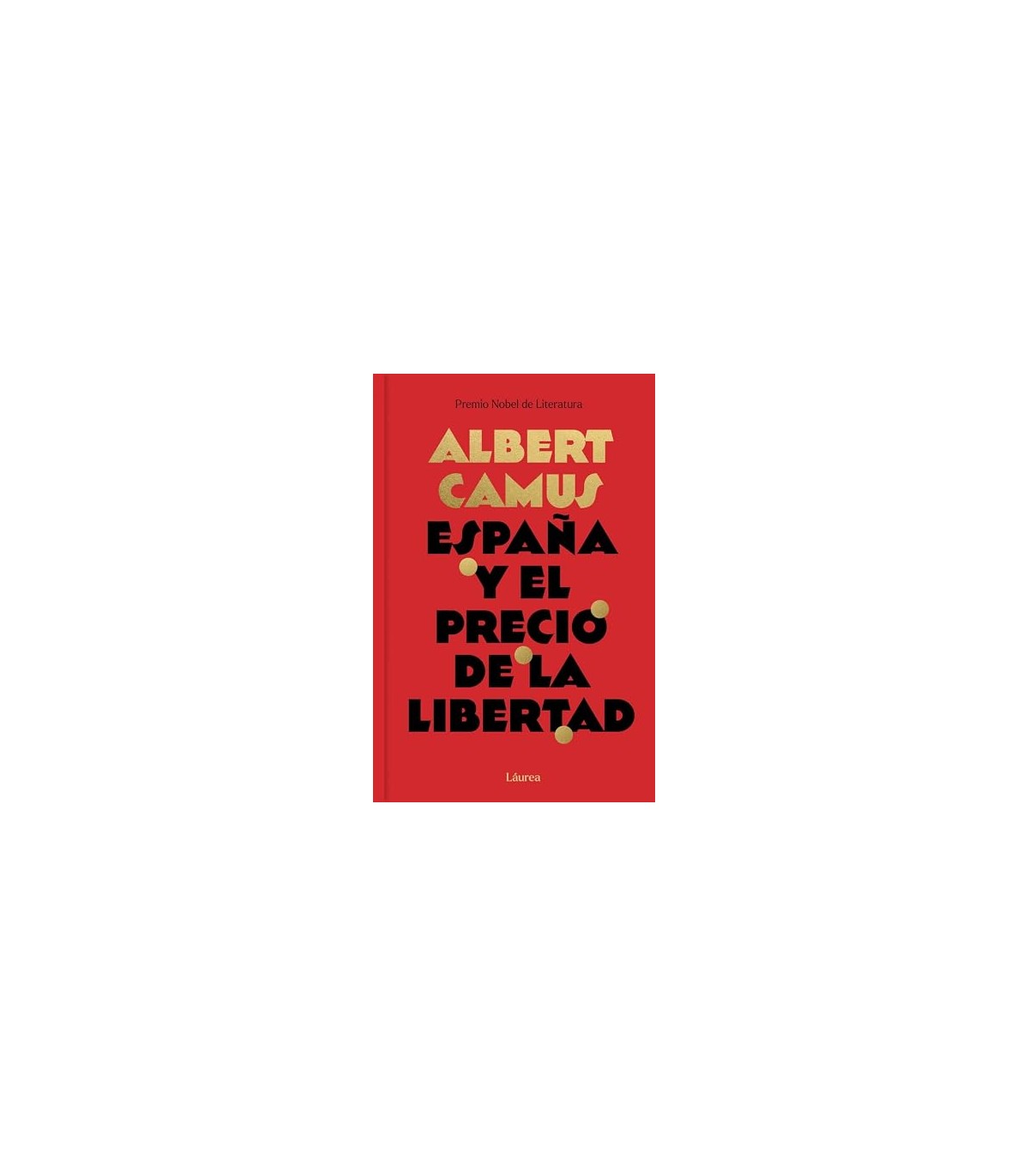 ESPAÑA Y EL PRECIO DE LA LIBERTAD (LÁUREA)