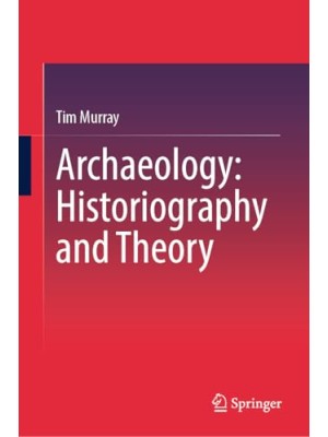 ARCHAEOLOGY HISTORIOGRAPHY AND THEORY