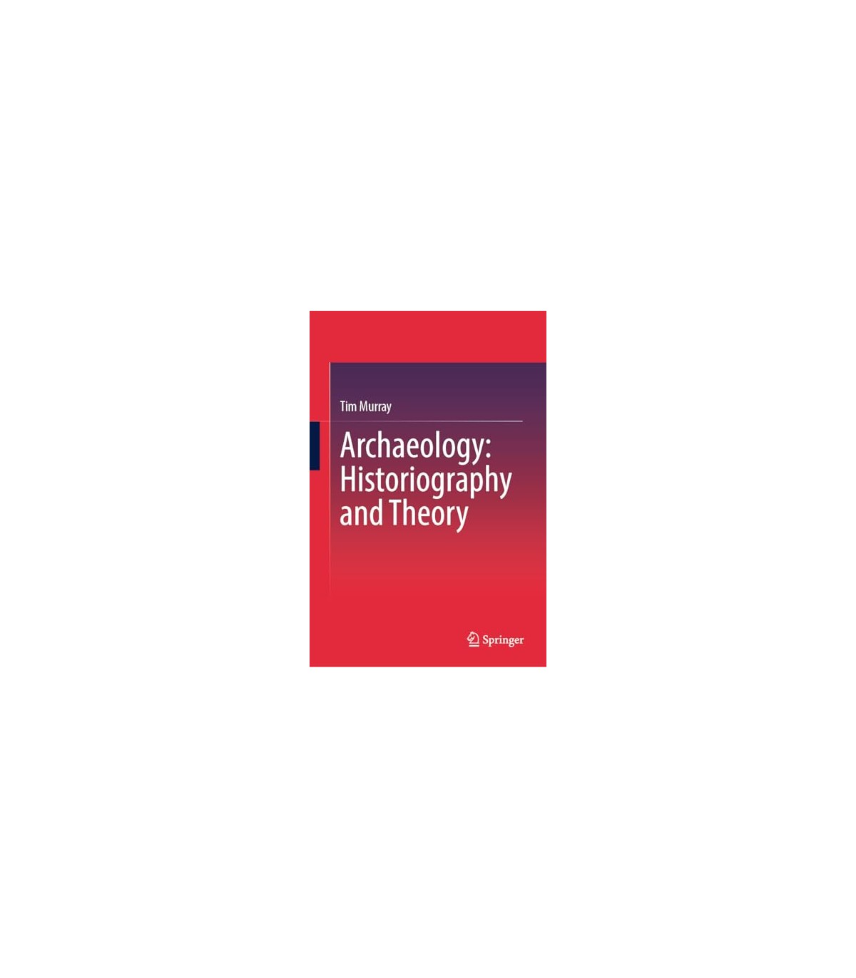 ARCHAEOLOGY HISTORIOGRAPHY AND THEORY