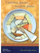 CUARENTA QUESOS, CUARENTA PLATOS ( LOS QUESOS ASTURIANOS Y SUS RECETAS