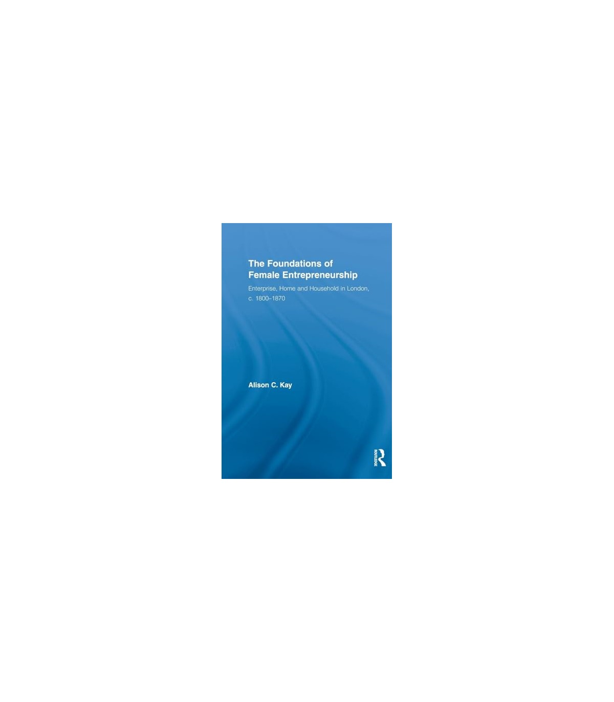 FOUNDATIONS OF FEMALE ENTREPRENEURSHIP, THE