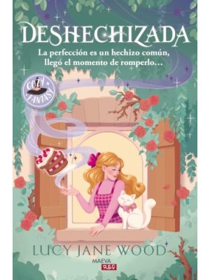 DESHECHIZADA: LA PERFECCIÓN ES UN HECHIZO COMÚN, LLEGÓ EL MOMENTO DE ROMPERLO...