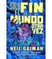 SOLO EL FIN DEL MUNDO OTRA VEZ (GAIMAN)