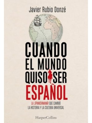 CUANDO EL MUNDO QUISO SER ESPAÑOL