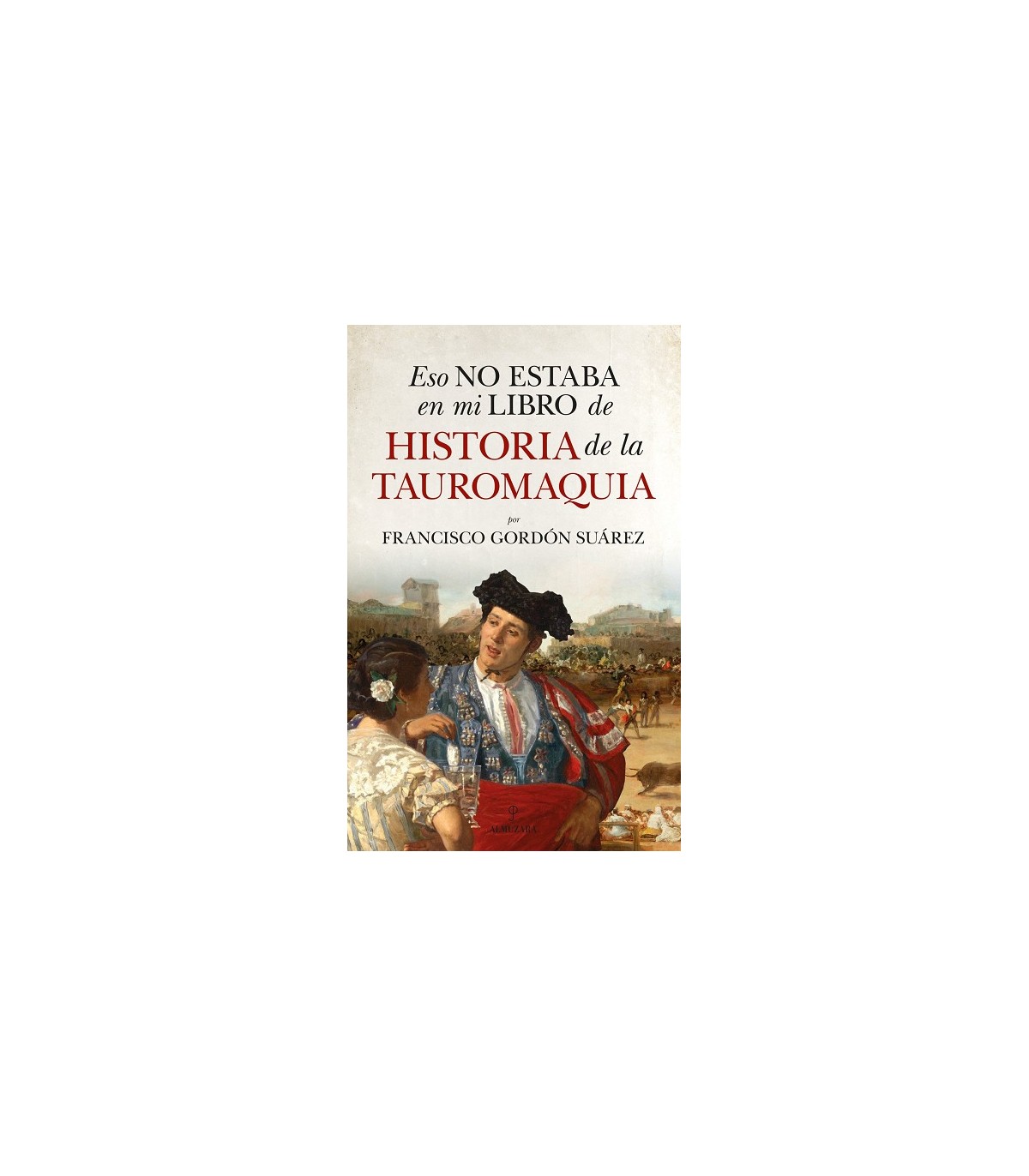 ESO NO ESTABA EN MI LIBRO DE HISTORIA DE LA TAUROMAQUIA