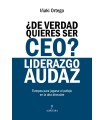 DE VERDAD QUIERES SER CEO? LIDERAZGO AUDAZ