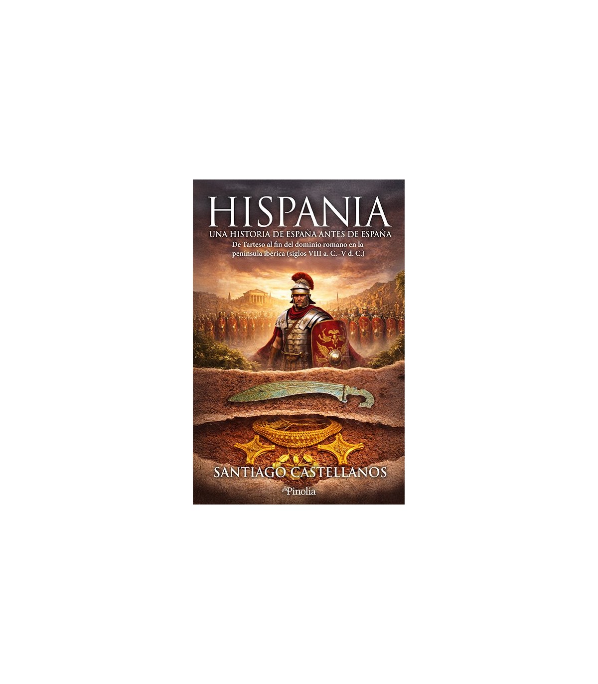 HISPANIA: UNA HISTORIA DE ESPAÑA ANTES DE ESPAÑA