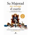 SU MAJESTAD NO RECOGE EL CUARTO. GUÍA PARA NO CRIAR A UN PEQUEÑO REY TIRANO