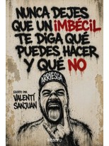 NUNCA DEJES QUE UN IMBÉCIL TE DIGA QUÉ PUEDES HACER Y QUÉ NO