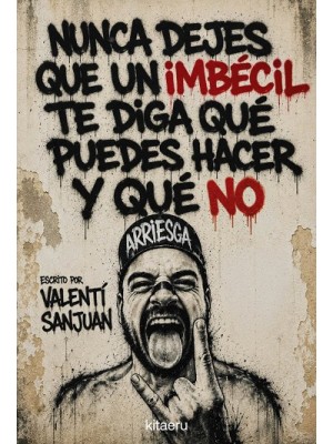 NUNCA DEJES QUE UN IMBÉCIL TE DIGA QUÉ PUEDES HACER Y QUÉ NO