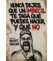 NUNCA DEJES QUE UN IMBÉCIL TE DIGA QUÉ PUEDES HACER Y QUÉ NO