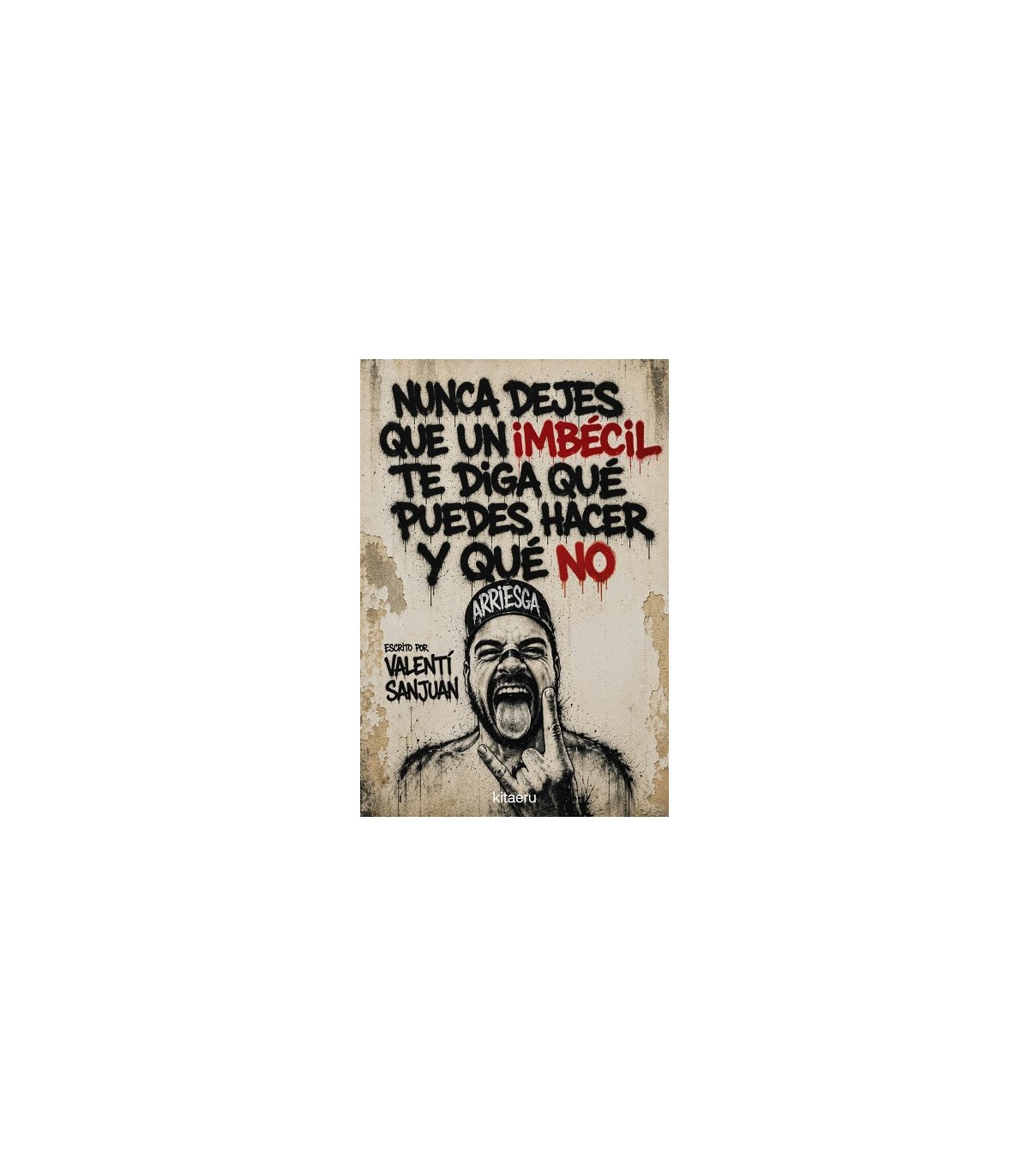 NUNCA DEJES QUE UN IMBÉCIL TE DIGA QUÉ PUEDES HACER Y QUÉ NO