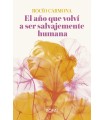 AÑO QUE VOLVÍ A SER SALVAJEMENTE HUMANA, EL