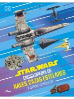 STAR WARS ENCICLOPEDIA DE NAVES, CAZAS ESTELARES Y OTROS VEHÍCULOS